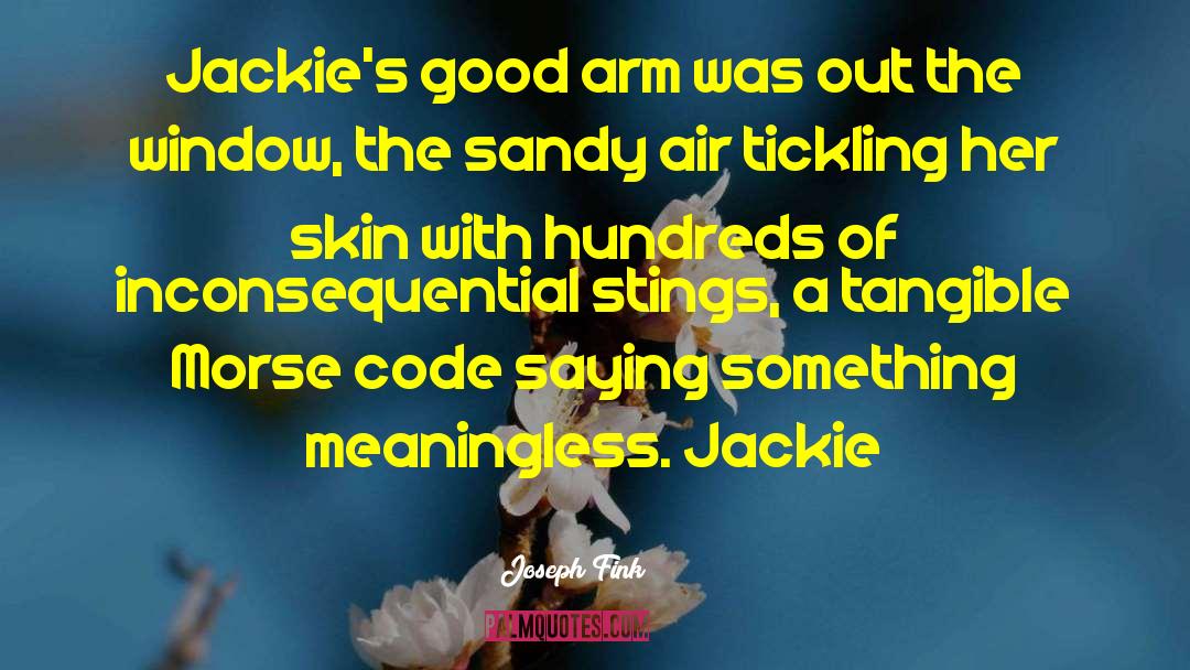 Joseph Fink Quotes: Jackie's good arm was out