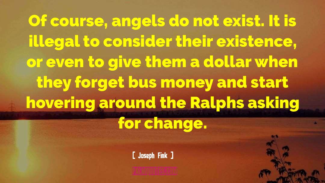 Joseph Fink Quotes: Of course, angels do not