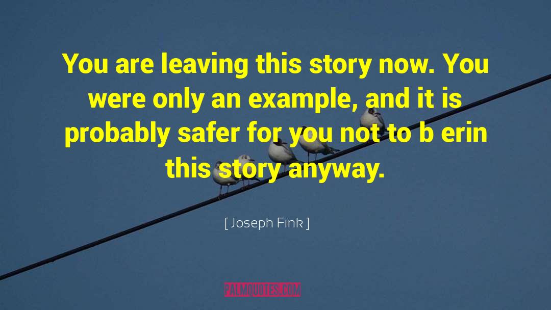 Joseph Fink Quotes: You are leaving this story