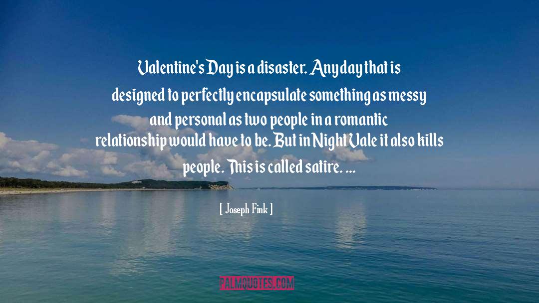Joseph Fink Quotes: Valentine's Day is a disaster.
