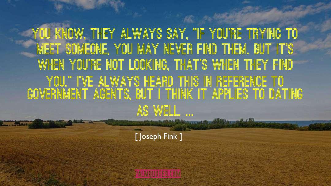 Joseph Fink Quotes: You know, they always say,