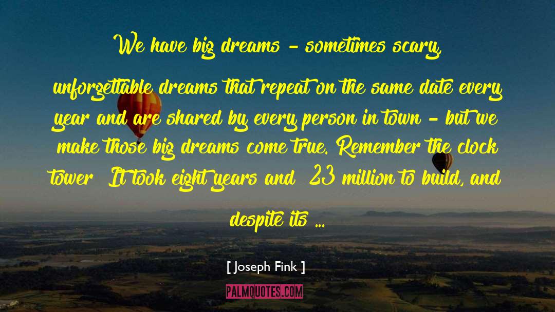Joseph Fink Quotes: We have big dreams -