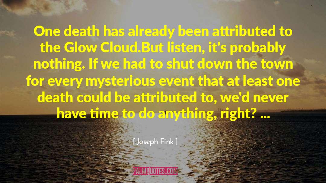Joseph Fink Quotes: One death has already been