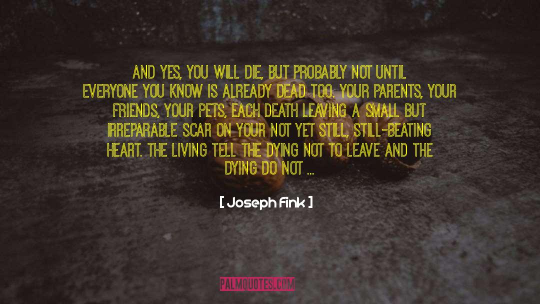 Joseph Fink Quotes: And yes, you will die,