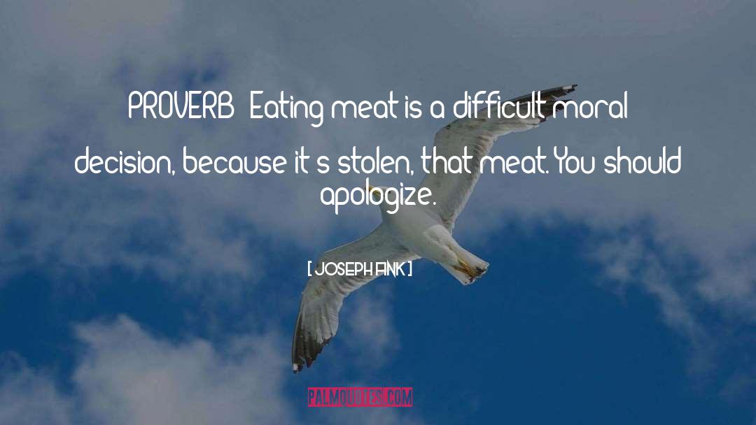 Joseph Fink Quotes: PROVERB: Eating meat is a