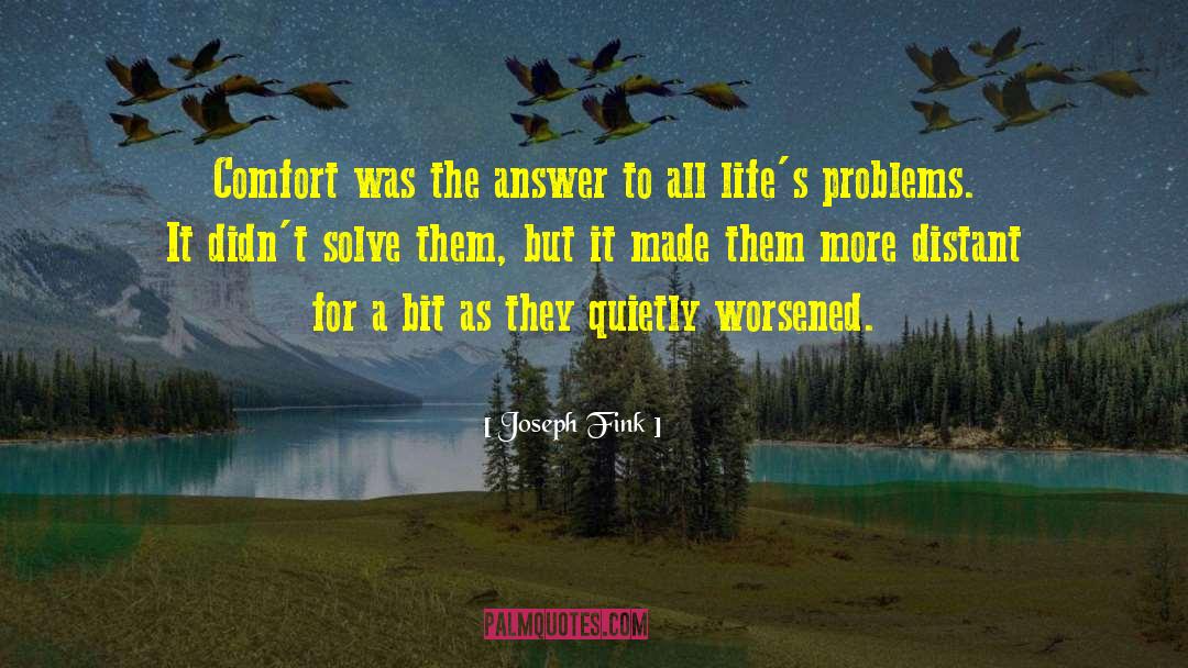 Joseph Fink Quotes: Comfort was the answer to