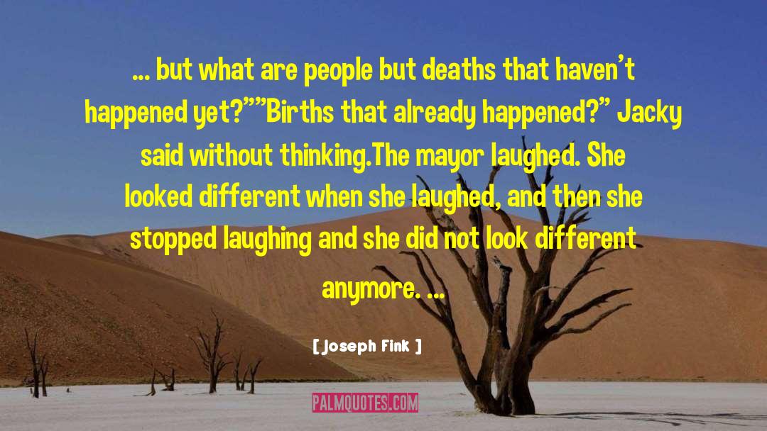 Joseph Fink Quotes: ... but what are people