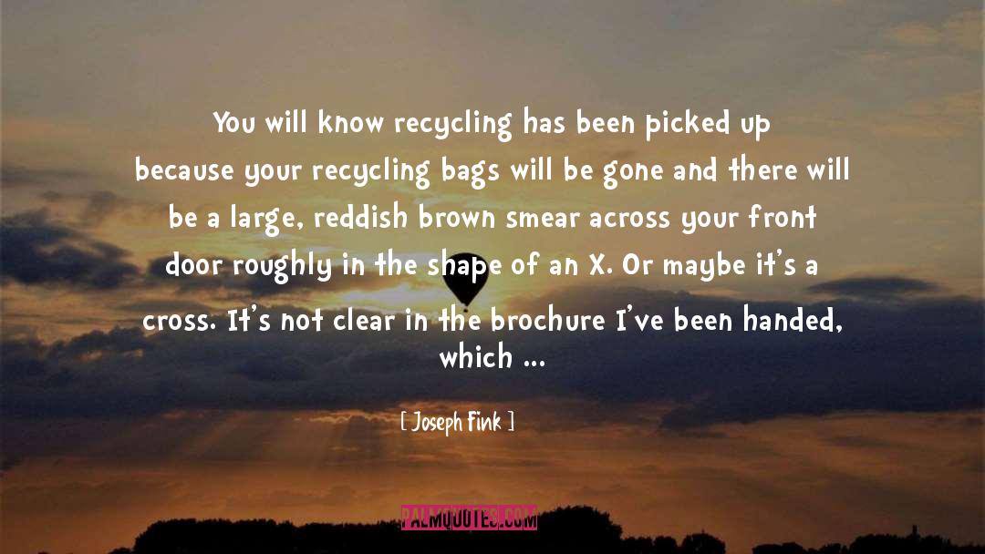 Joseph Fink Quotes: You will know recycling has