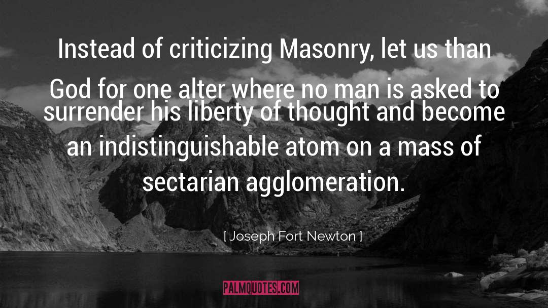 Joseph Fort Newton Quotes: Instead of criticizing Masonry, let