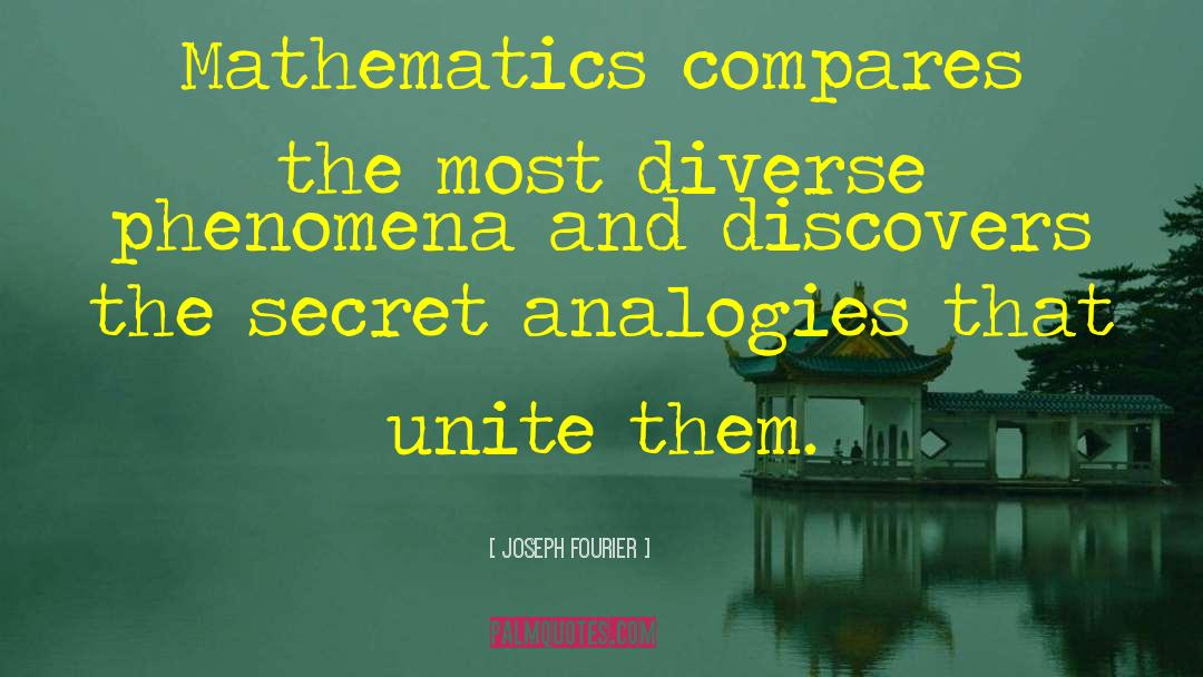 Joseph Fourier Quotes: Mathematics compares the most diverse