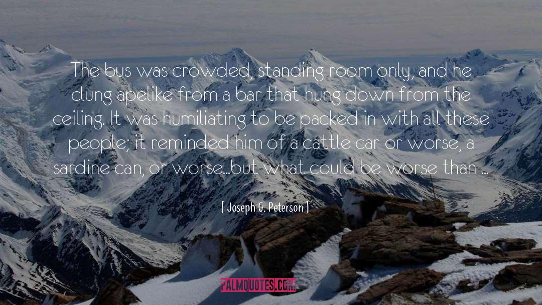 Joseph G. Peterson Quotes: The bus was crowded, standing
