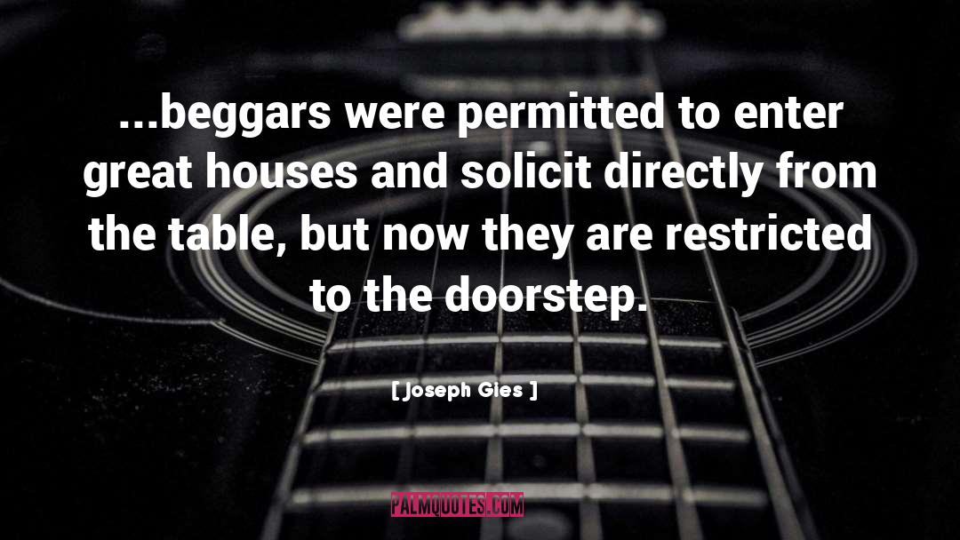 Joseph Gies Quotes: ...beggars were permitted to enter