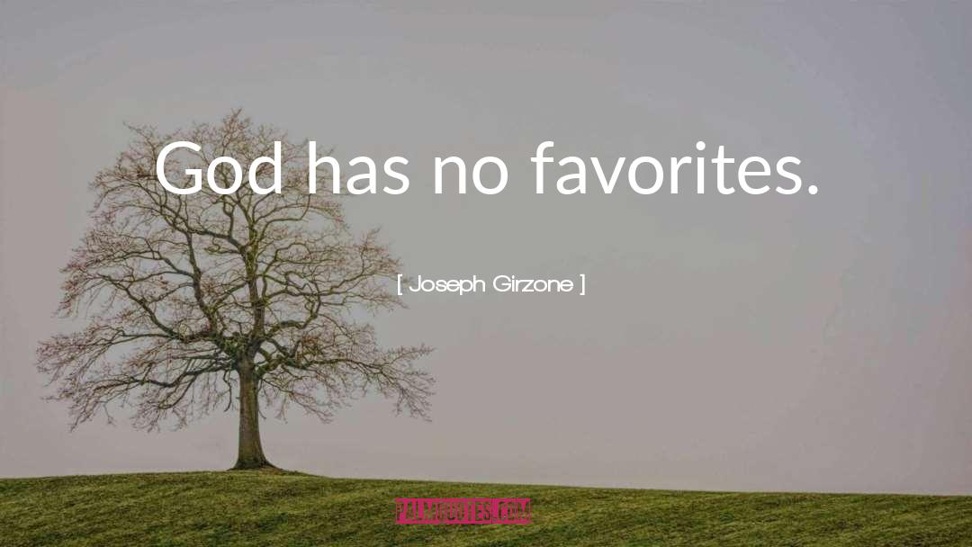 Joseph Girzone Quotes: God has no favorites.