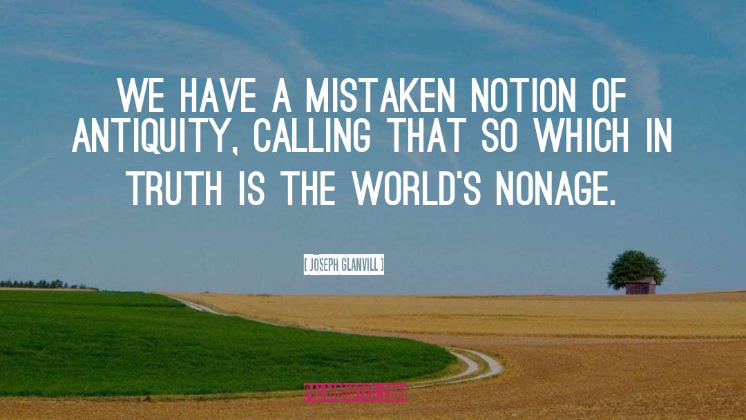 Joseph Glanvill Quotes: We have a mistaken notion