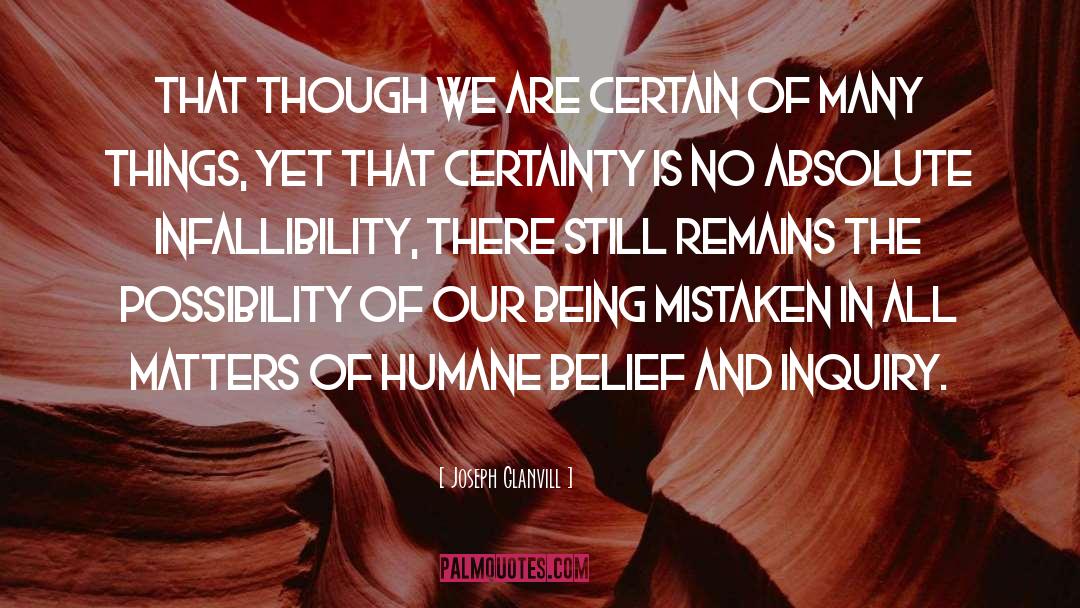 Joseph Glanvill Quotes: That though we are certain