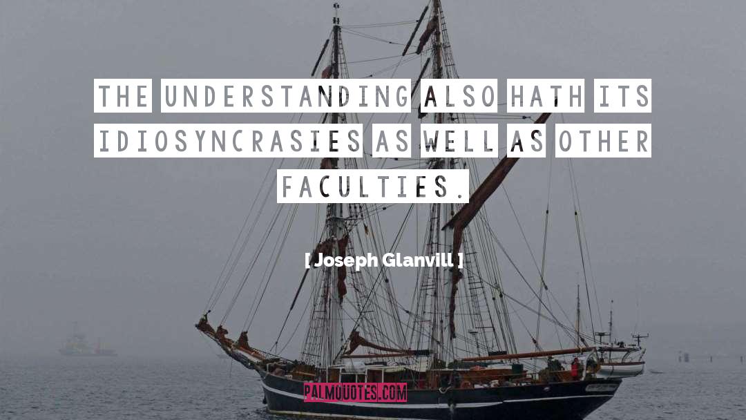 Joseph Glanvill Quotes: The understanding also hath its