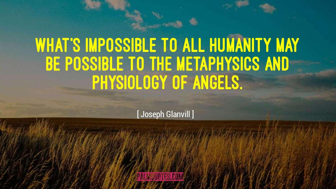 Joseph Glanvill Quotes: What's impossible to all humanity