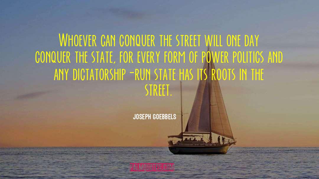 Joseph Goebbels Quotes: Whoever can conquer the street