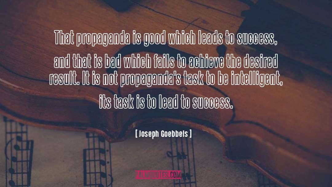Joseph Goebbels Quotes: That propaganda is good which