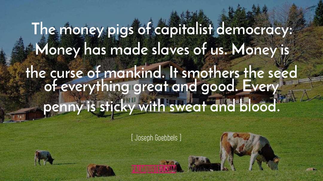 Joseph Goebbels Quotes: The money pigs of capitalist