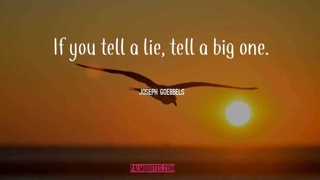 Joseph Goebbels Quotes: If you tell a lie,