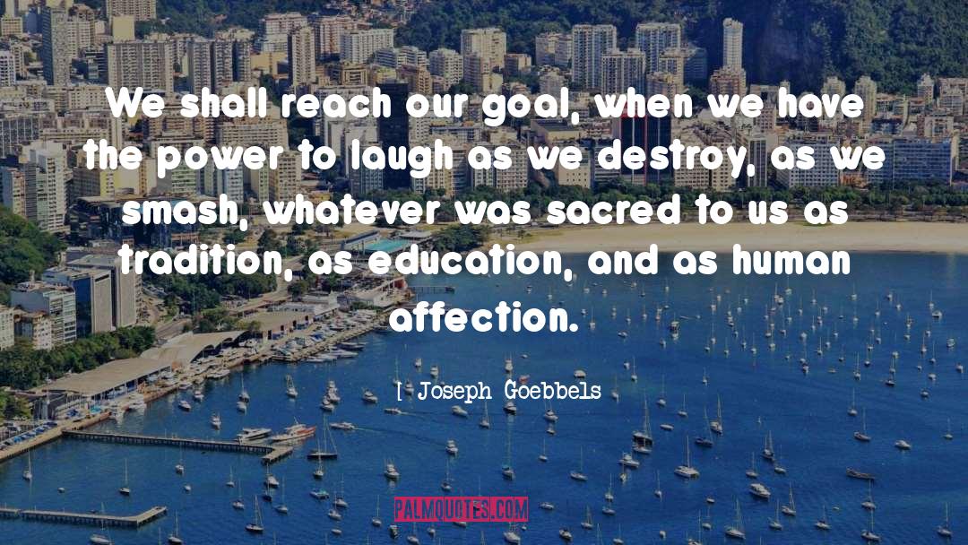 Joseph Goebbels Quotes: We shall reach our goal,
