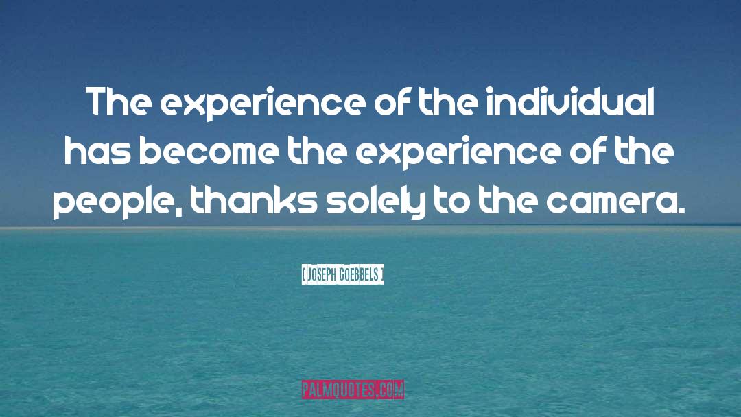 Joseph Goebbels Quotes: The experience of the individual