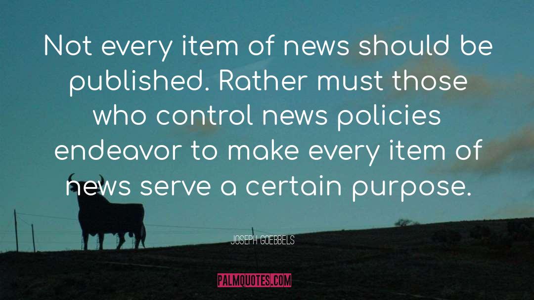 Joseph Goebbels Quotes: Not every item of news