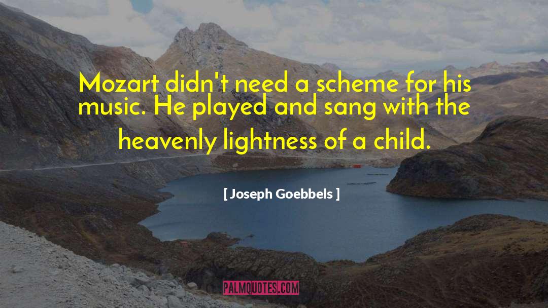 Joseph Goebbels Quotes: Mozart didn't need a scheme