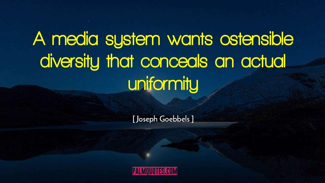 Joseph Goebbels Quotes: A media system wants ostensible
