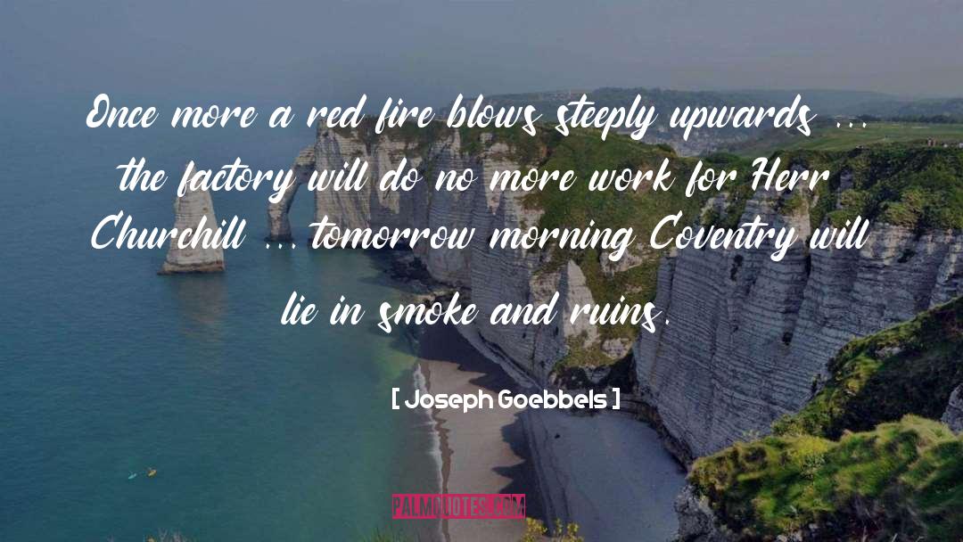 Joseph Goebbels Quotes: Once more a red fire