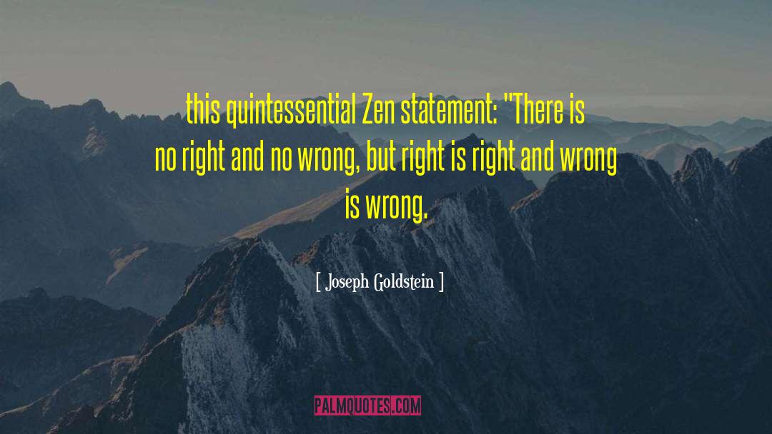 Joseph Goldstein Quotes: this quintessential Zen statement: 