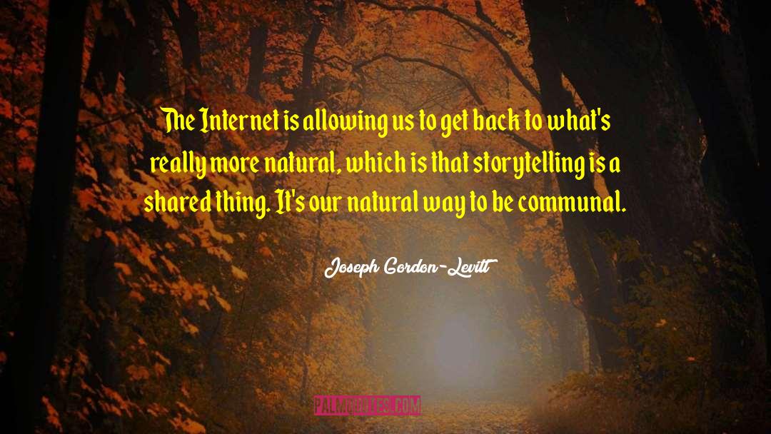 Joseph Gordon-Levitt Quotes: The Internet is allowing us