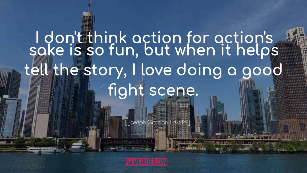 Joseph Gordon-Levitt Quotes: I don't think action for