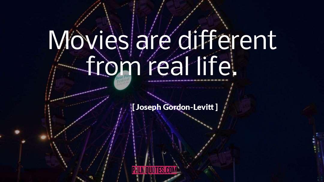 Joseph Gordon-Levitt Quotes: Movies are different from real