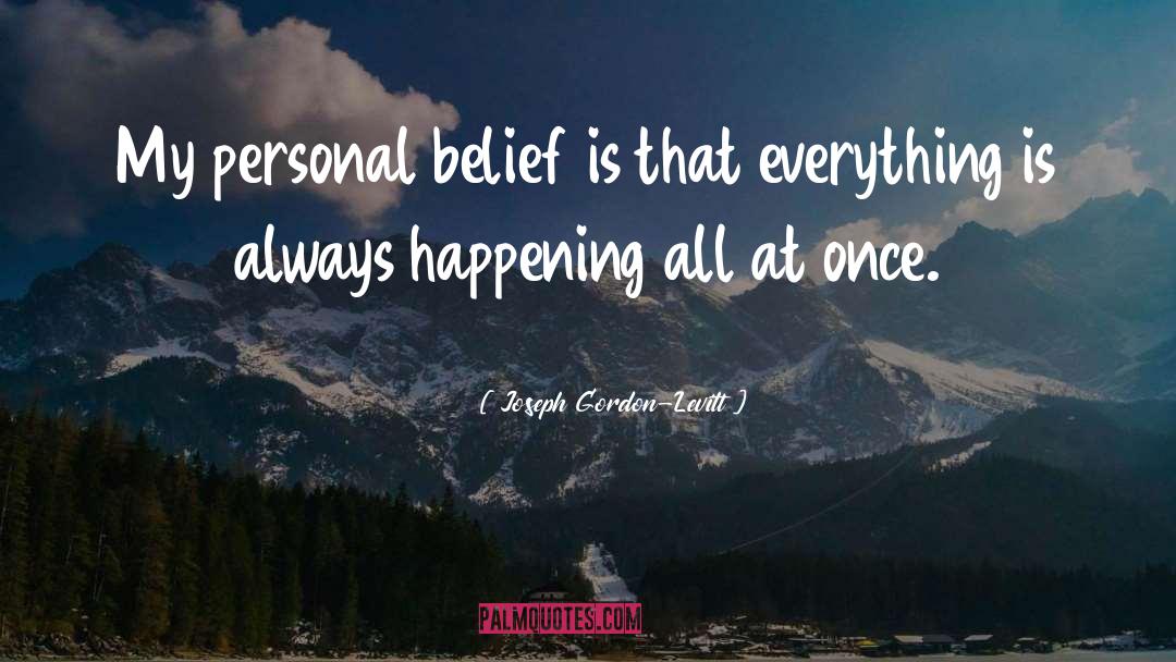 Joseph Gordon-Levitt Quotes: My personal belief is that