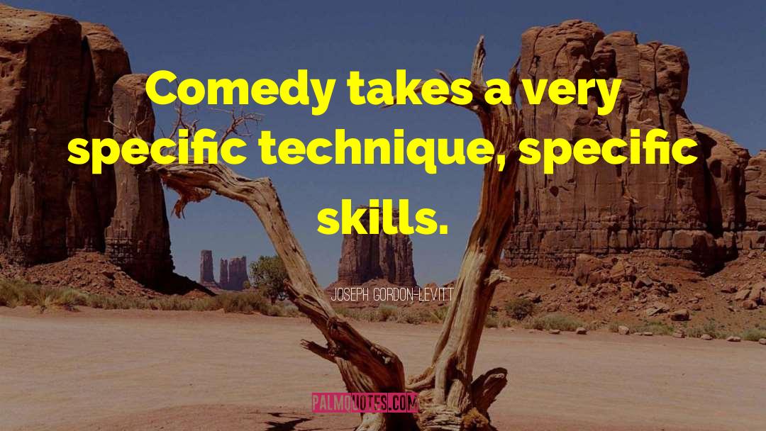Joseph Gordon-Levitt Quotes: Comedy takes a very specific