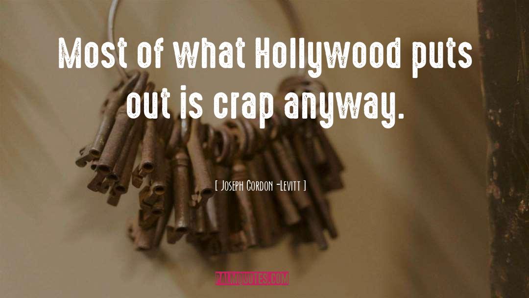 Joseph Gordon-Levitt Quotes: Most of what Hollywood puts