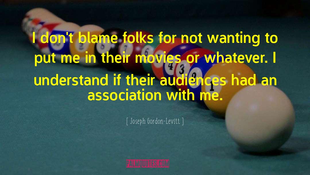Joseph Gordon-Levitt Quotes: I don't blame folks for