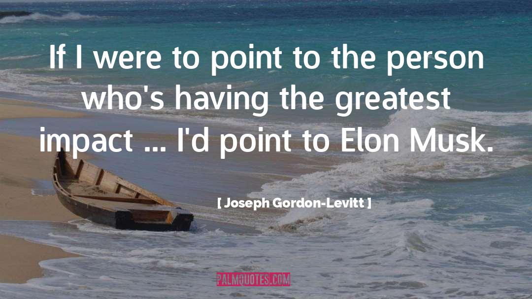 Joseph Gordon-Levitt Quotes: If I were to point