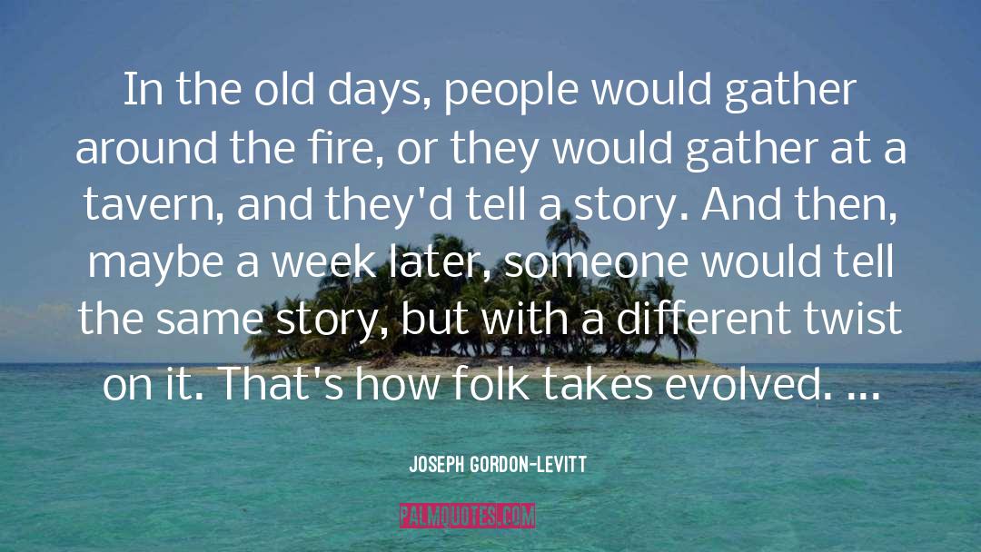 Joseph Gordon-Levitt Quotes: In the old days, people