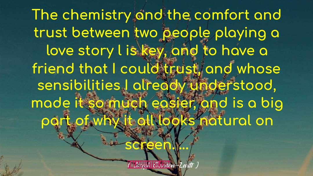 Joseph Gordon-Levitt Quotes: The chemistry and the comfort