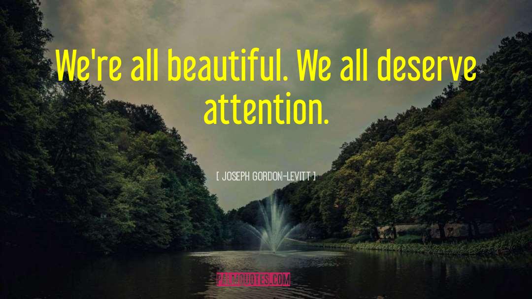 Joseph Gordon-Levitt Quotes: We're all beautiful. We all