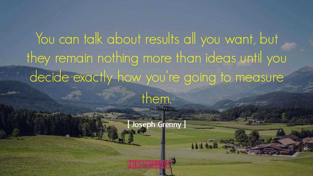 Joseph Grenny Quotes: You can talk about results