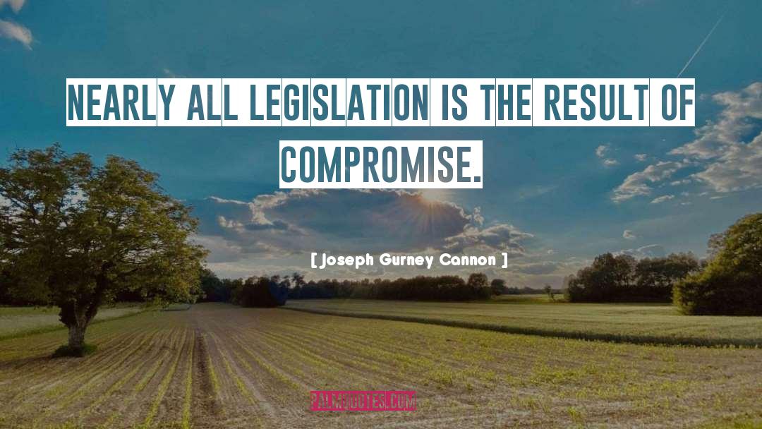 Joseph Gurney Cannon Quotes: Nearly all legislation is the