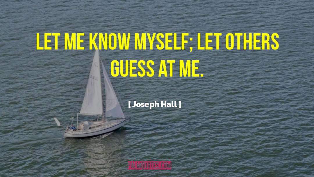 Joseph Hall Quotes: Let me know myself; let