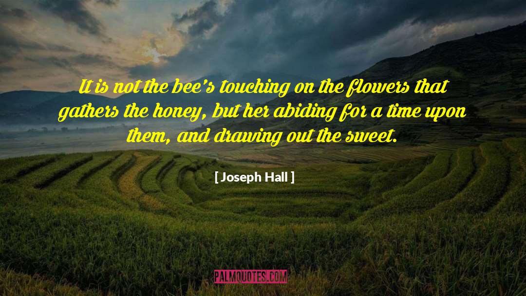 Joseph Hall Quotes: It is not the bee's