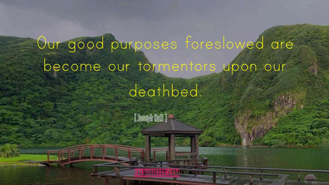 Joseph Hall Quotes: Our good purposes foreslowed are