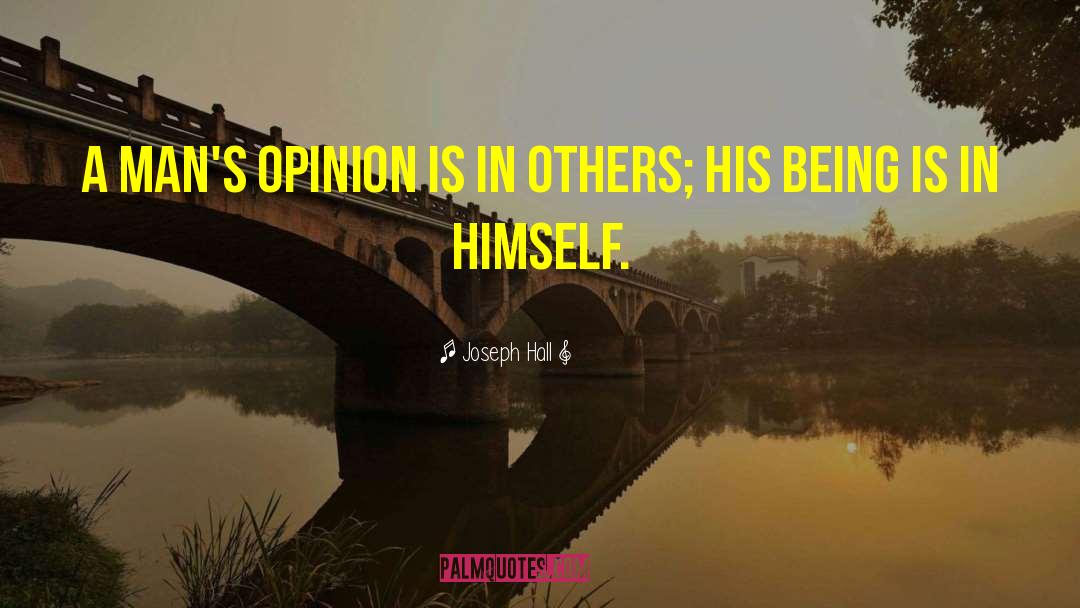 Joseph Hall Quotes: A man's opinion is in