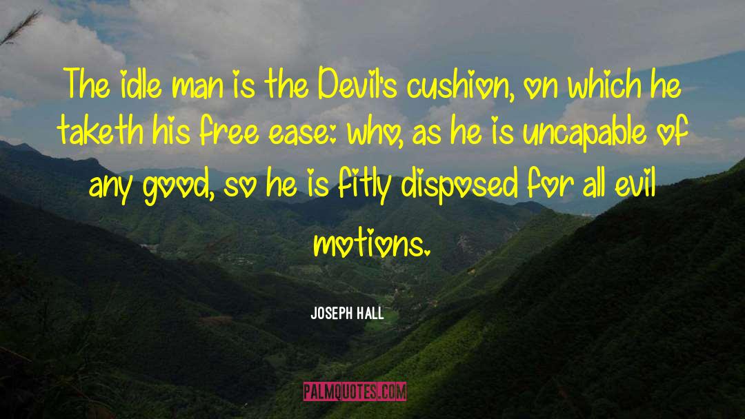Joseph Hall Quotes: The idle man is the